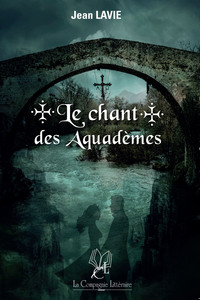 LE CHANT DES AQUADEMES - T01 - LE CHANT DES AQUADEMES : LE PEUPLE DES PONTS