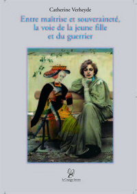 ENTRE MAITRISE ET SOUVERAINETE, LA VOIE DE LA JEUNE FILLE ET DU GUERRIER