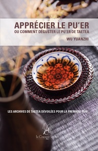 APPRECIER LE PUER, OU COMMENT DEGUSTER LE PUER DE TAETEA - LES ARCHIVES DE TAETEA DEVOILEES POUR LA