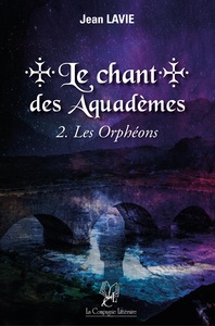 LE CHANT DES AQUADEMES - T02 - LE CHANT DES AQUADEMES : 2. LES ORPHEONS