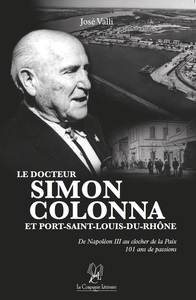 LE DOCTEUR SIMON COLONNA ET PORT-SAINT-LOUIS-DU-RHONE DE NAPOLEON III AU CLOCHER DE LA PAIX