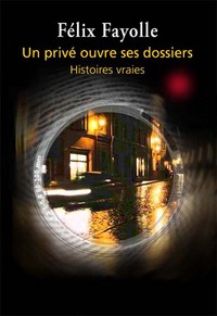 UN PRIVE OUVRE SES DOSSIERS, HISTOIRES VRAIES