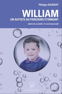 WILLIAM : UN AUTISTE AU PARCOURS ETONNANT - LIBERE DE SA BULLE IL S'EST TRANSCENDE