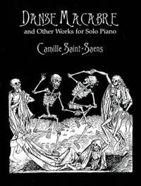 CAMILLE SAINT-SAENS: DANSE MACABRE AND OTHER WORKS FOR SOLO PIANO PIANO