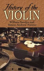 WILLIAM SANDYS/SIMON ANDREW FORSTER: HISTORY OF THE VIOLIN LIVRE SUR LA MUSIQUE