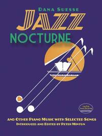 DANA SUESSE: JAZZ NOCTURNE AND OTHER PIANO MUSIC WITH SELECTED SONGS PIANO