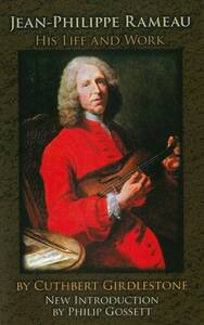 CUTHBERT GIRDLESTONE: JEAN-PHILIPPE RAMEAU - HIS LIFE AND WORK BIOGRAPHIE