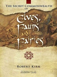 THE SECRET COMMONWEALTH OF ELVES, FAUNS AND FAIRIES