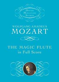 WOLFGANG AMADEUS MOZART: THE MAGIC FLUTE IN FULL SCORE POCHE
