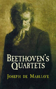 JOSEPH DE MARLIAVE: BEETHOVEN'S QUARTETS LIVRE SUR LA MUSIQUE