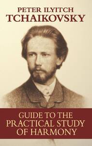 PYOTR ILYICH TCHAIKOVSKY : GUIDE TO THE PRACTICAL STUDY OF HARMONY - OUVRAGE DE REFERENCE