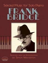 FRANK BRIDGE: SELECTED MUSIC FOR SOLO PIANO PIANO