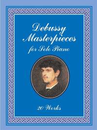 CLAUDE DEBUSSY: MASTERPIECES FOR SOLO PIANO PIANO