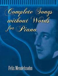 FELIX MENDELSSOHN: COMPLETE SONGS WITHOUT WORDS FOR PIANO PIANO