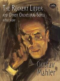 GUSTAV MAHLER: THE RUCKERT LIEDER AND OTHER ORCHESTRAL SONGS (FULL SCORE)