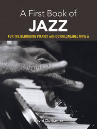 DAVID DUTKANICZ : A FIRST BOOK OF JAZZ FOR THE BEGINNING PIANIST WITH DOWNLOADABLE MP3S