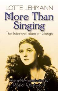 LOTTE LEHMANN: MORE THAN SINGING - THE INTERPRETATION OF SONGS LIVRE SUR LA MUSIQUE