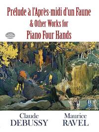 CLAUDE DEBUSSY: PRELUDE A L'APRES-MIDI D'UN FAUNE AND OTHER WORKS FOR PIANO FOUR HANDS