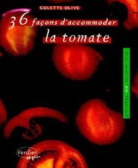 36 FACONS D'ACCOMMODER LA TOMATE