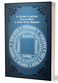 LE SIXIEME ET SEPTIEME LIVRE DE MOISE - ET AUTRES TEXTES MAGIQUES