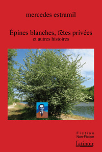 EPINES BLANCHES, FETES PRIVEES ET AUTRES HISTOIRES