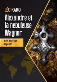 ALEXANDRE ET LA NEBULEUSE WAGNER - UNE NOUVELLE LEGENDE