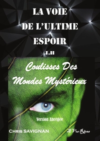 LA VOIE DE L'ULTIME ESPOIR T2 Coulisses Des Mondes Mystérieux. Version Abrégée