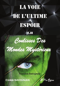 LA VOIE DE L'ULTIME ESPOIR T II Coulisses Des Mondes Mystérieux Version Intégrale