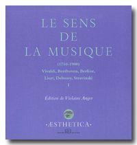 SENS DE LA MUSIQUE (1750-1900)(LE) - VIVALDI,BEETHOVEN,BERLIOZ,LISZT,DEBUSSY