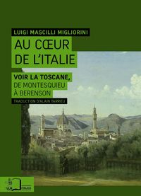 AU COEUR DE L'ITALIE - VOIR LA TOSCANE,DE MONTESQUIEU A...