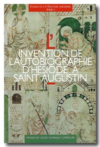 INVENTION DE L'AUTOBIOGRAPHIE - D'HESIODE A SAINT AUGUSTIN