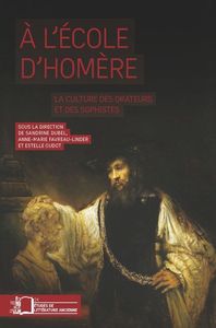 A L'ECOLE D'HOMERE - LA CULTURE DES ORATEURS ET DES SOPHISTES