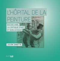 L'HOPITAL DE LA PEINTURE - BAUDELAIRE, LA CRITIQUE D'ART ET SON LEXIQUE