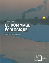 LE DOMMAGE ECOLOGIQUE - QUELLES RESPONSABILITES JURIDIQUES ?