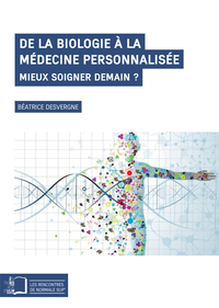 DE LA BIOLOGIE A LA MEDECINE PERSONNALISEE - MIEUX SOIGNER DEMAIN ?