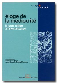 ELOGE DE LA MEDIOCRITE - LE JUSTE MILIEU A LA RENAISSANCE