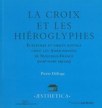 LA CROIX ET LES HIEROGLYPHES - ECRITURES ET OBJETS RITUELS AMERINDIENS