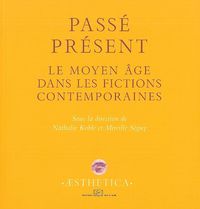 PASSE-PRESENT - LE MOYEN-AGE DANS LES FICTIONS CONTEMPOR