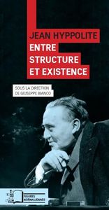 JEAN HYPPOLITE,ENTRE STRUCTURE ET EXISTENCE