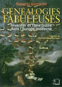 GENEALOGIES FABULEUSES - INVENTER ET FAIRE CROIRE DANS L'EUROPE