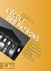 L' ECOLE DES PATRONS - SILENCE ET MORALES D'ENTREPRISE A LA...