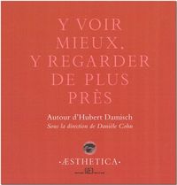 Y VOIR MIEUX, Y VOIR DE PLUS PRES - AUTOUR D'HUBERT DAMISCH