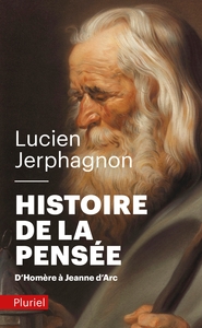 HISTOIRE DE LA PENSEE - D'HOMERE A JEANNE D'ARC