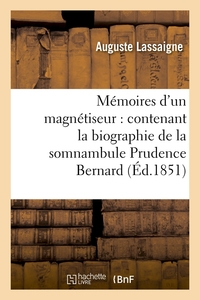 MEMOIRES D'UN MAGNETISEUR : CONTENANT LA BIOGRAPHIE DE LA SOMNAMBULE PRUDENCE BERNARD (ED.1851)