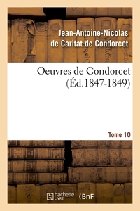 OEUVRES DE CONDORCET. TOME 10 (ED.1847-1849)