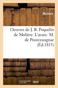 OEUVRES DE J. B. POQUELIN DE MOLIERE. L'AVARE. M. DE POURCEAUGNAC (ED.1815)
