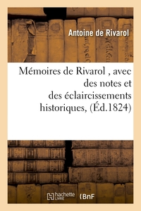 MEMOIRES DE RIVAROL , AVEC DES NOTES ET DES ECLAIRCISSEMENTS HISTORIQUES, (ED.1824)