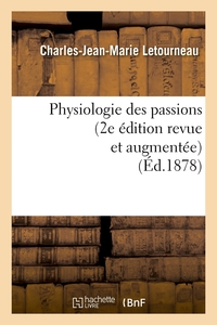 PHYSIOLOGIE DES PASSIONS (2E EDITION REVUE ET AUGMENTEE) (ED.1878)