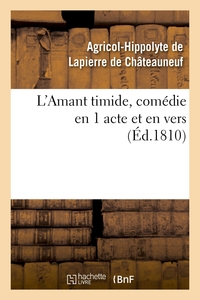 L'AMANT TIMIDE, COMEDIE EN 1 ACTE ET EN VERS (ED.1810)