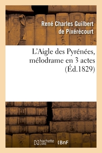 L'AIGLE DES PYRENEES, MELODRAME EN 3 ACTES